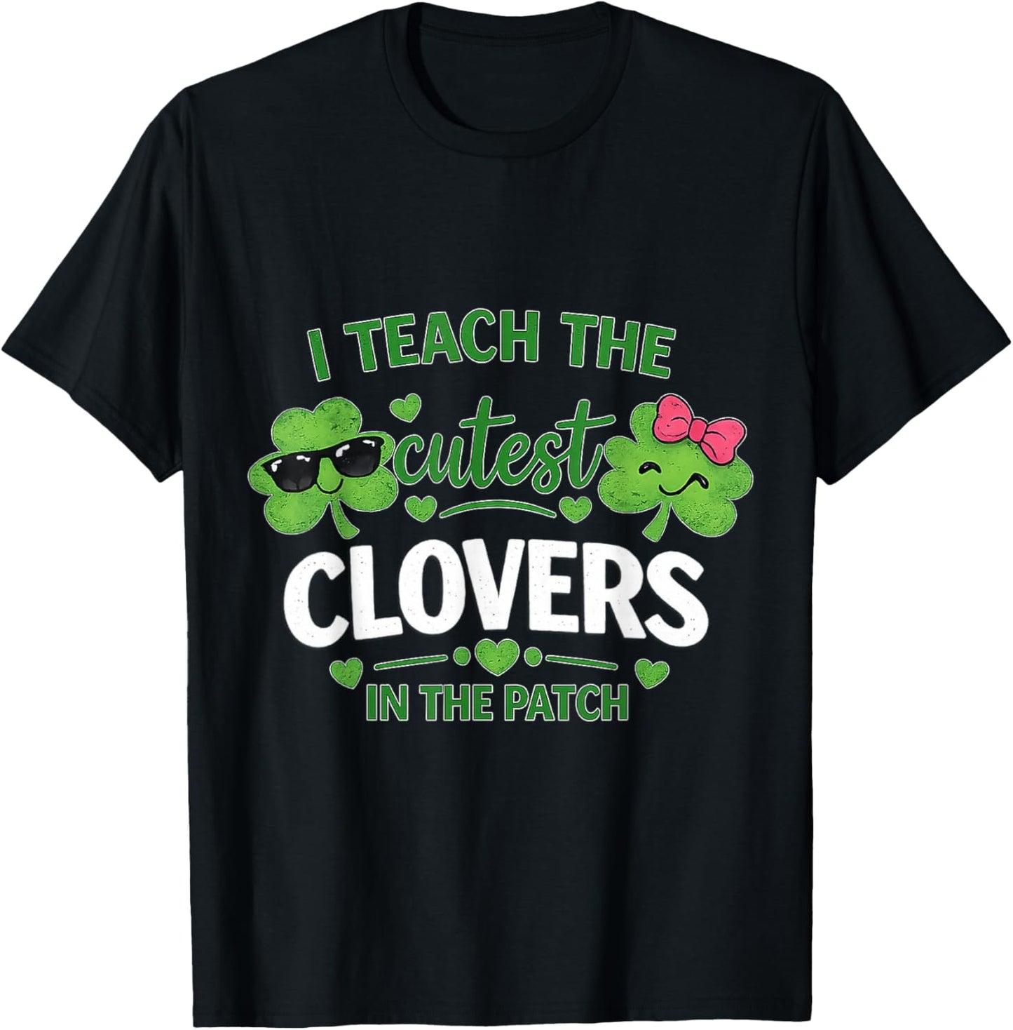 I Teach The Cutest Clovers in Patch St Patricks Day Teacher T-Shirt - T-Shirt | Black