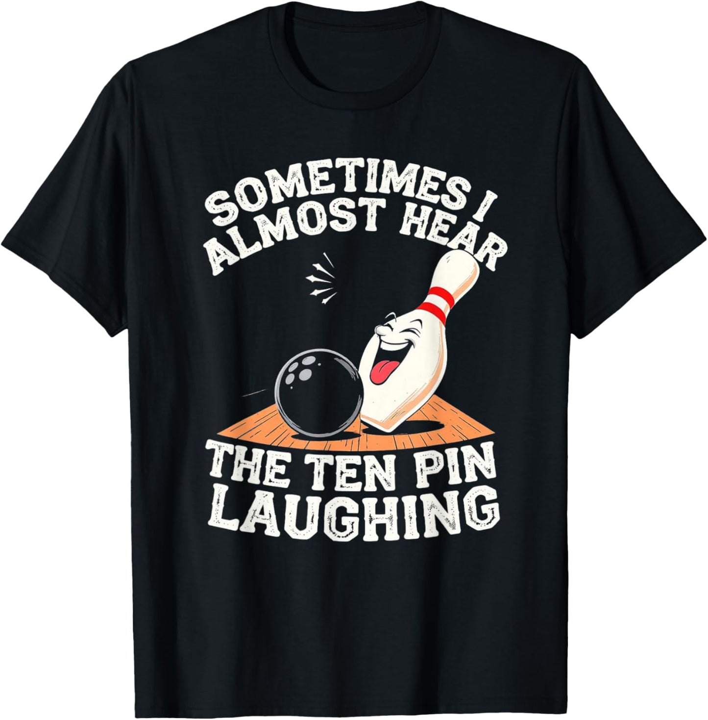 Sometimes I Hear The Ten Pin Laughing Bowling Design T-Shirt - T-Shirt | Black