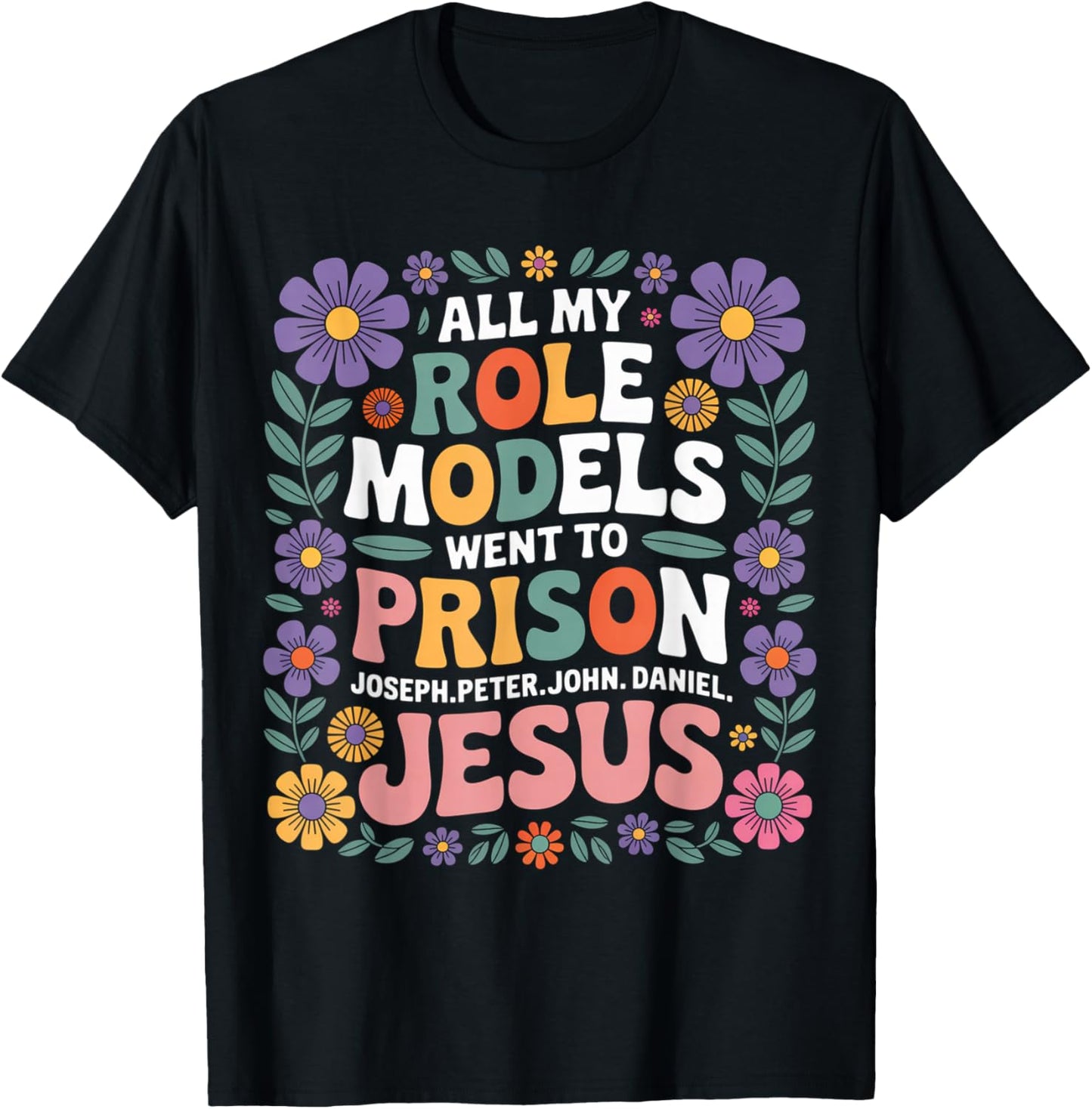 All My Role Models Went to Prison Floral Retro Flower Garden T-Shirt - T-Shirt | Black