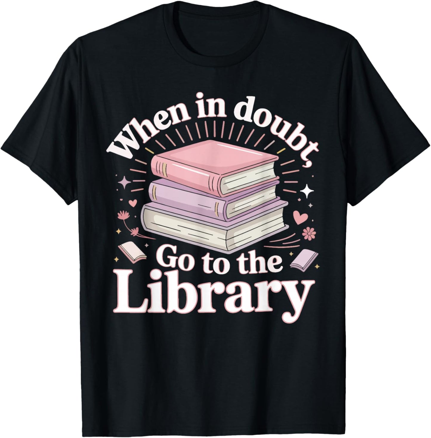 Book Reading When in Doubt Go to The Library T-Shirt - T-Shirt | Black