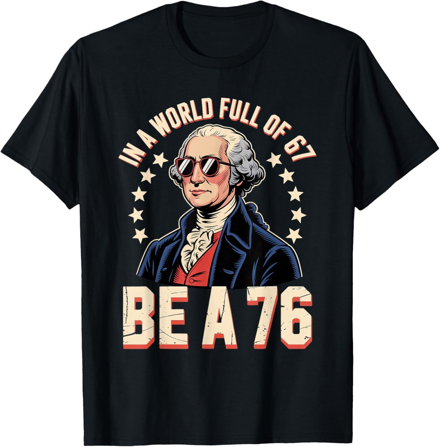 Patriotic Meme Be a 76 Not a 67 Funny Gen Z History Humor T-Shirt - T-Shirt | Black