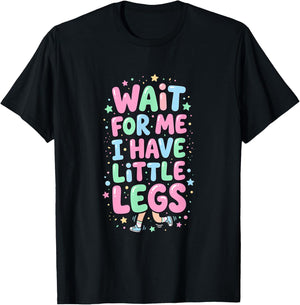 Wait for Me I Have Little Legs Funny Kids T-Shirt - T-Shirt | Black