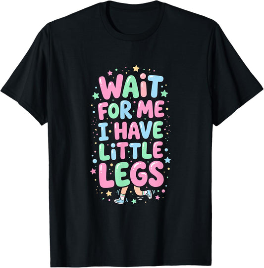 Wait for Me I Have Little Legs Funny Kids T-Shirt - T-Shirt | Black