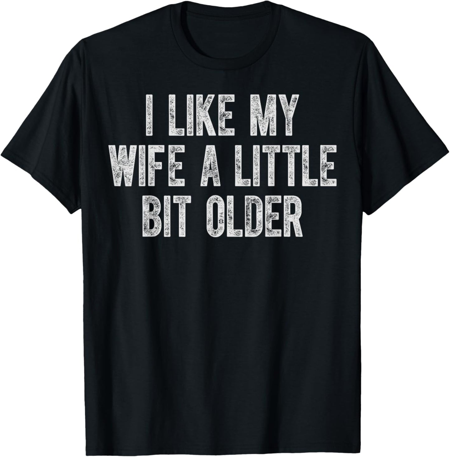 I Like My Wife A Little Bit Older Vintage Husband Humor T-Shirt - T-Shirt | Black