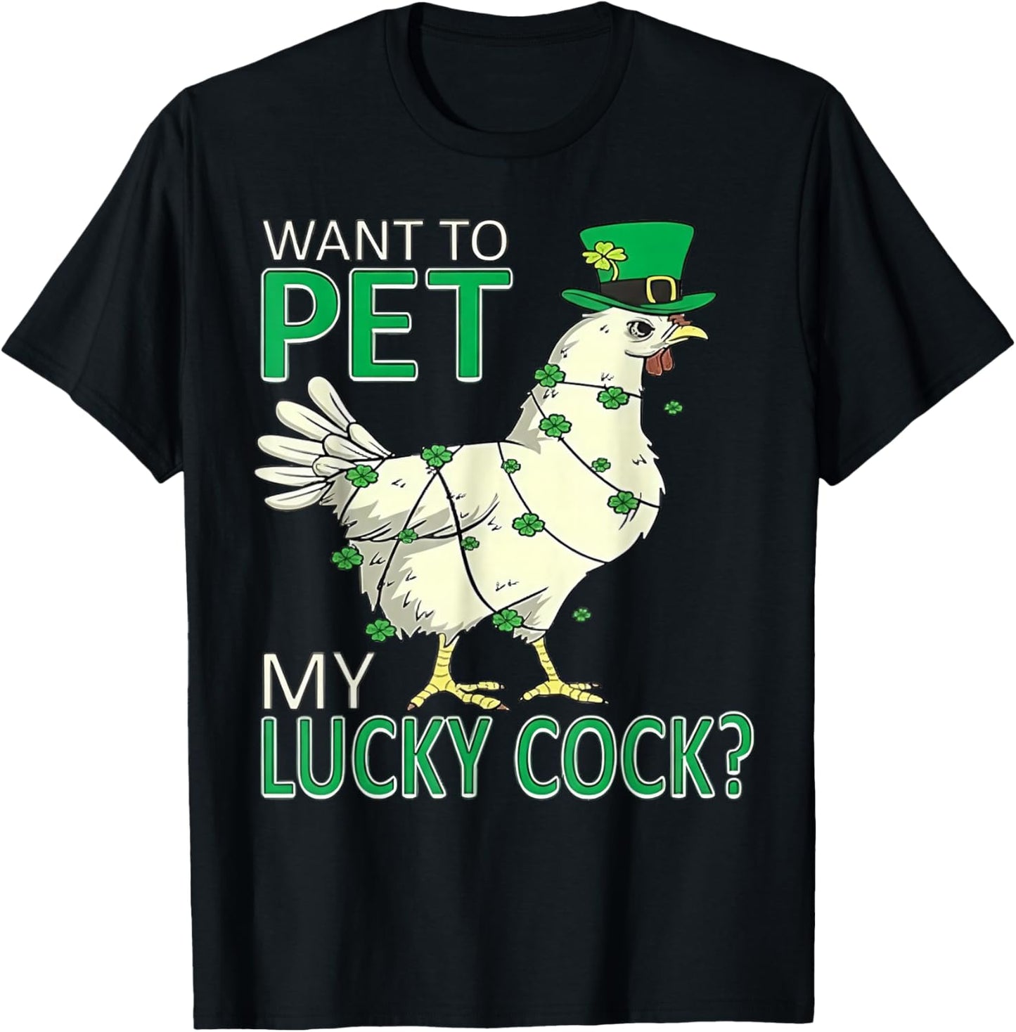 Want to Pet My Lucky Cock - Chicken Patricks Day T-Shirt - T-Shirt | Black