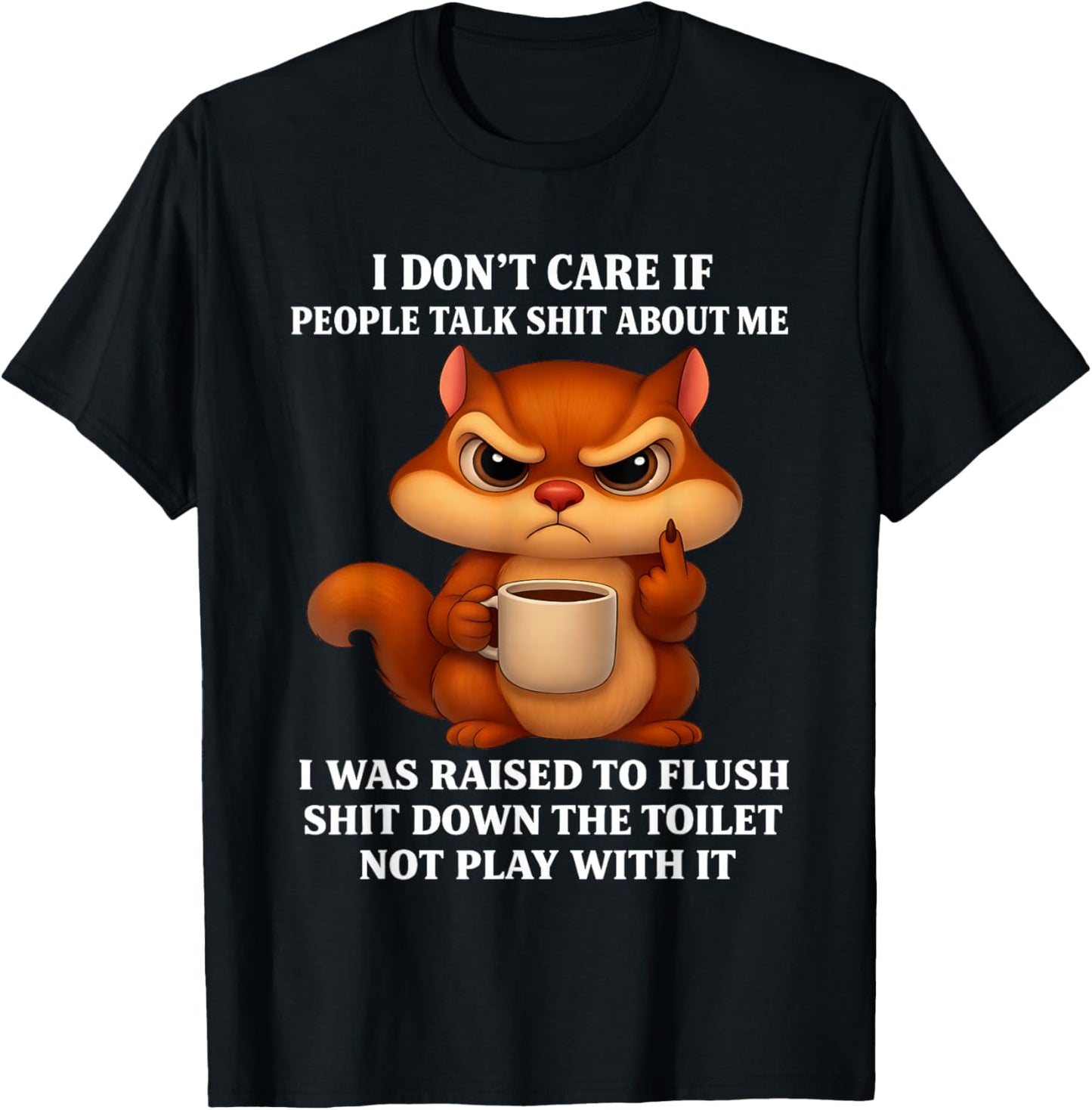 Squirrel Don’t Care If People Talk Shit About Me I was Raise T-Shirt - T-Shirt | Black