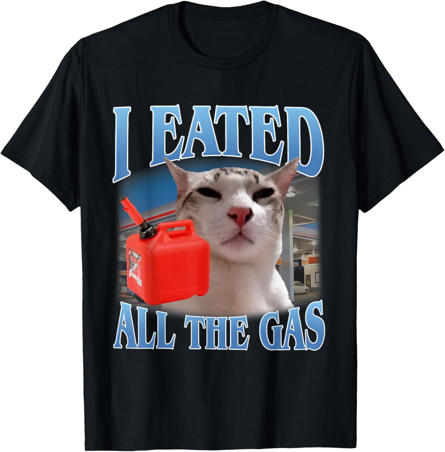 I Eated All The Gas Funny Stupid Cat Meme T-Shirt - T-Shirt | Black
