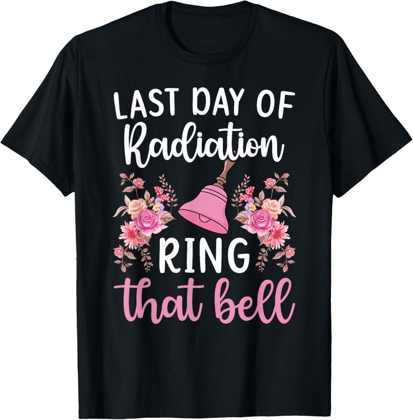 Last Day of Radiation Ring That Bell End of Radiation T-Shirt - T-Shirt | Black