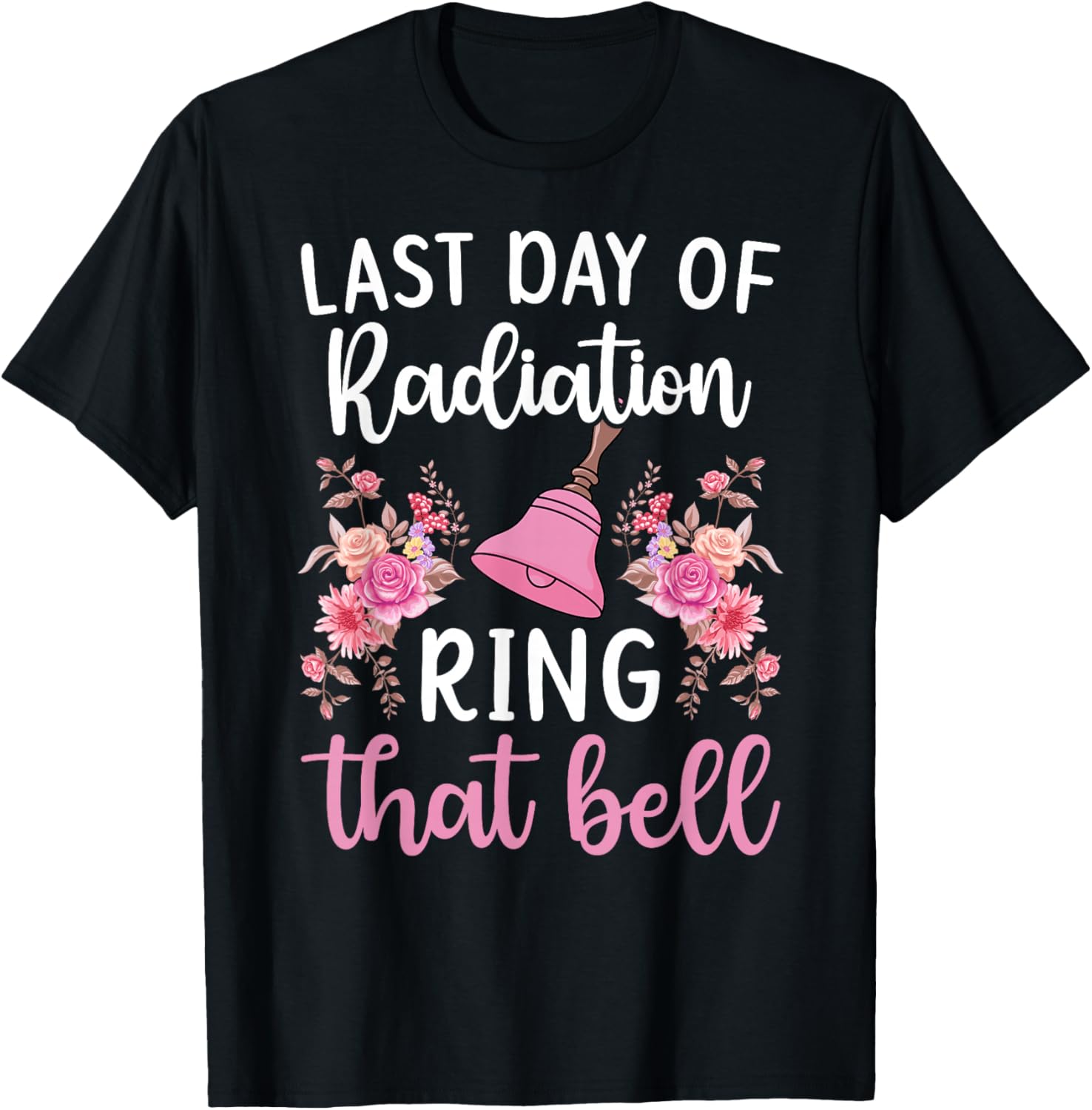 Last Day of Radiation Ring That Bell End of Radiation T-Shirt - T-Shirt | Black