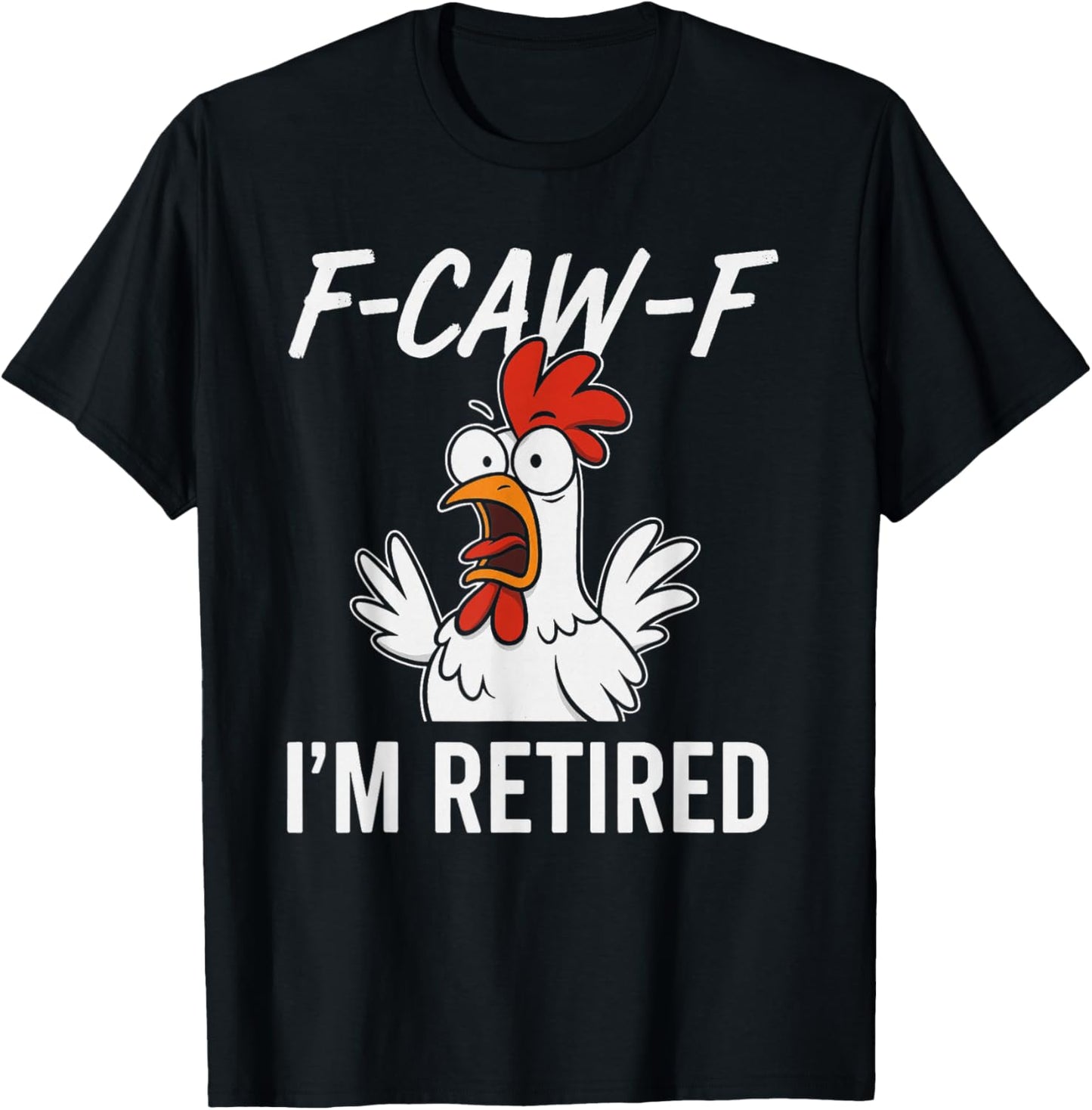 F-CAW-F I'm Retired Retirement Humor for Retirees T-Shirt - T-Shirt | Black