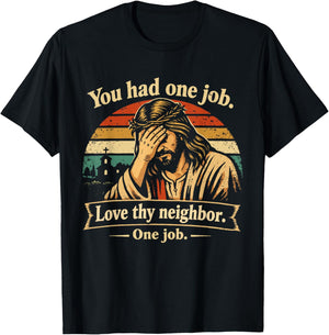 You Had One Job Love Thy Neighbor One Job Jesus Facepalm T-Shirt - T-Shirt | Black