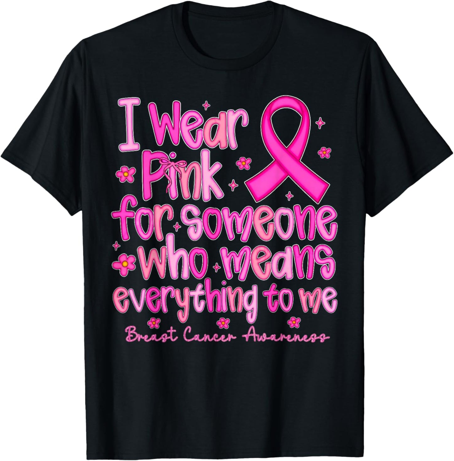 I Wear Pink for Someone Who Means Everything to Me T-Shirt - T-Shirt | Black