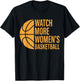 Watch More Women's Basketball Support Women's Sports Design T-Shirt - T-Shirt | Black