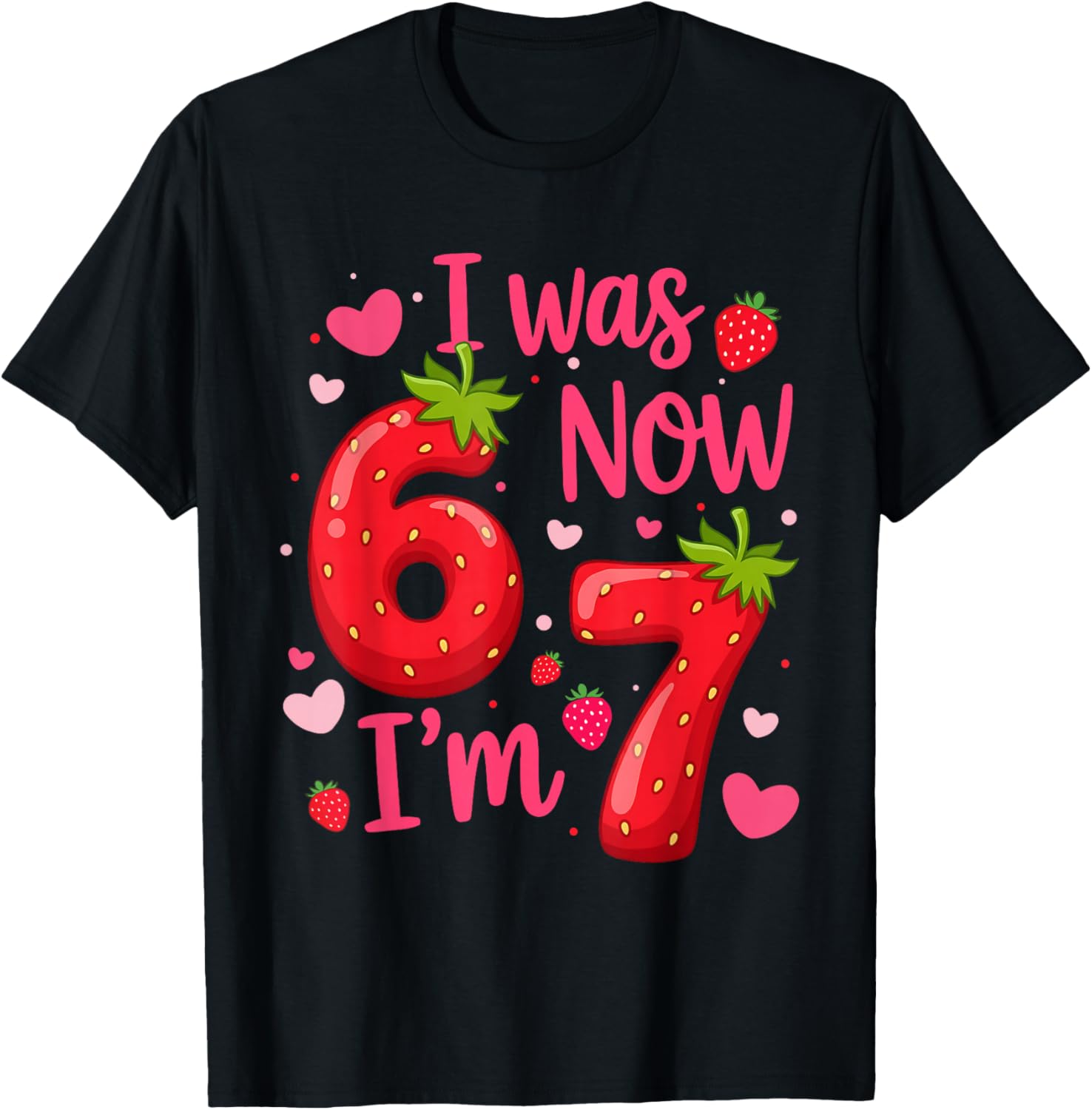 I was 6 Now I'm 7 Year Old Birthday Girl Strawberry 6 7 Bday T-Shirt - T-Shirt | Black