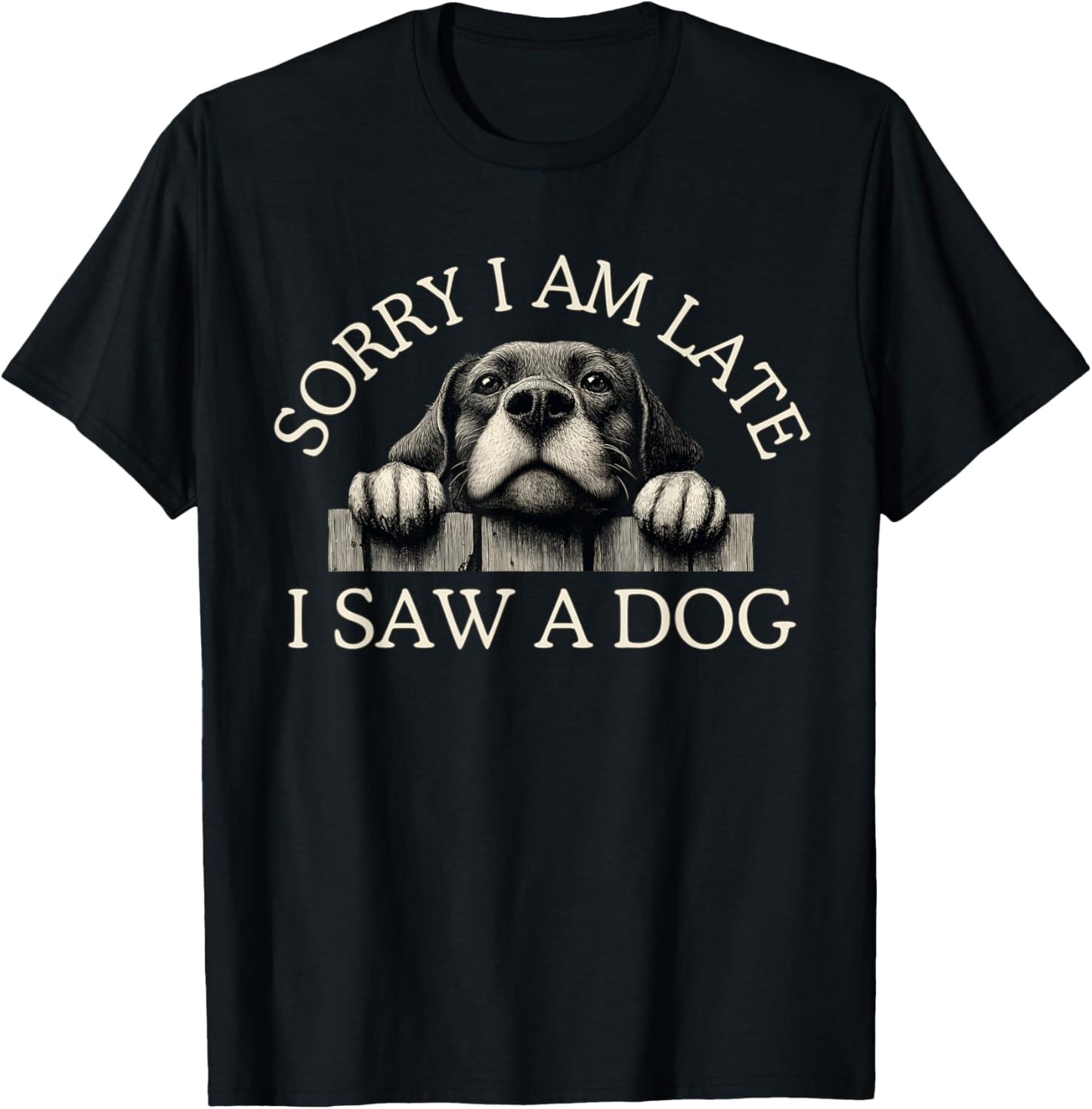 Sorry I Am Late I Saw A Dog T-Shirt - T-Shirt | Black