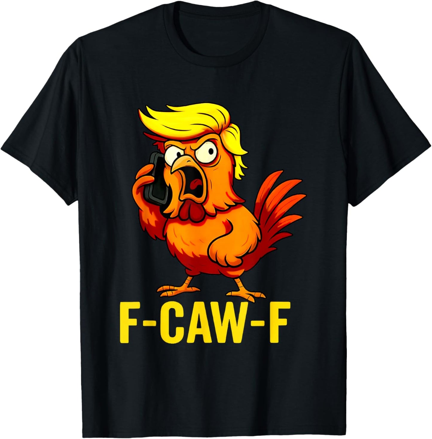 F-Caw-F Funny Trump Chicken Calling Humor Quote Rooster Meme T-Shirt - T-Shirt | Black