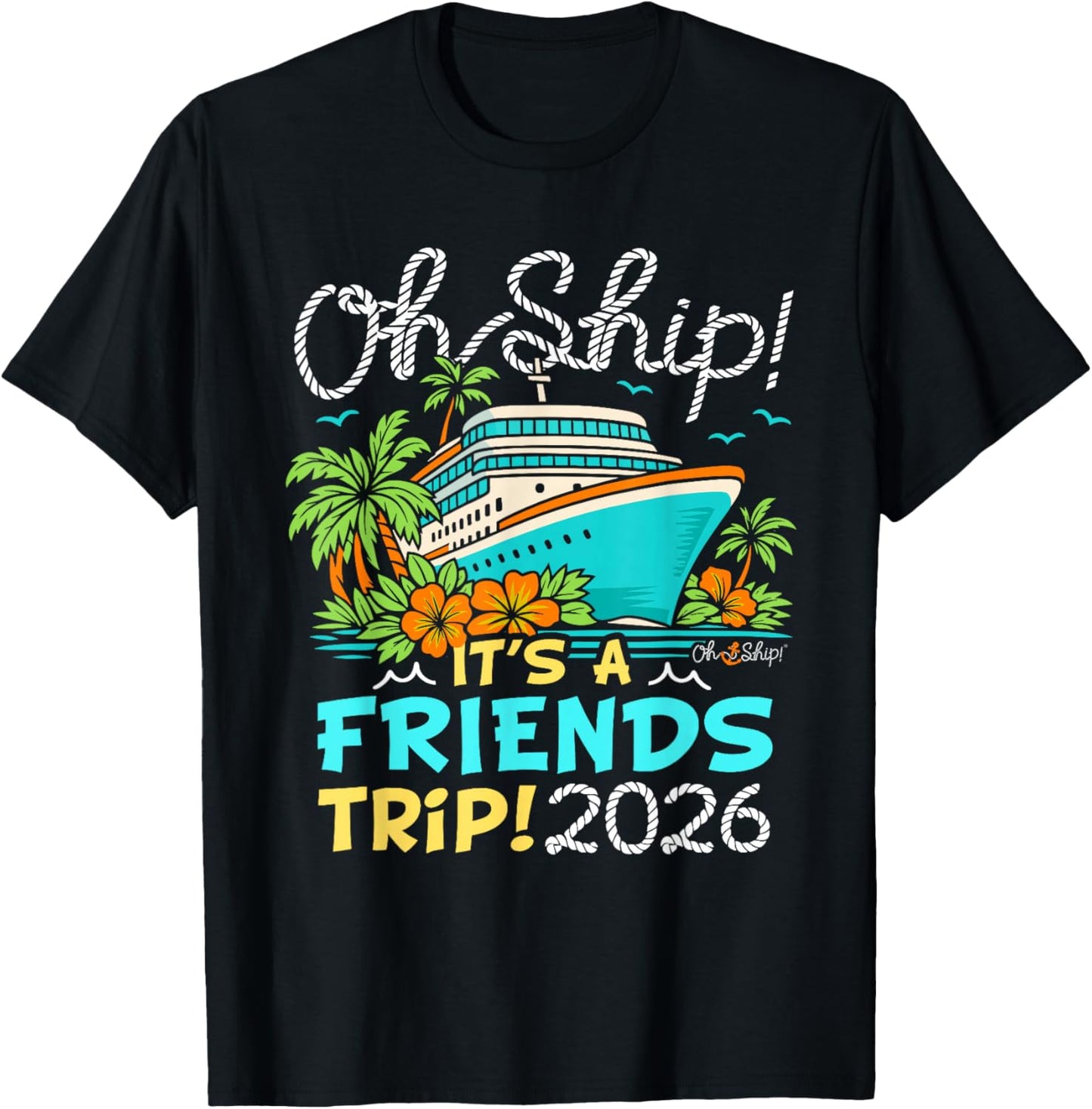 Oh Ship It's a Friends Trip 2026 Matching Friends Cruise T-Shirt - T-Shirt | Black