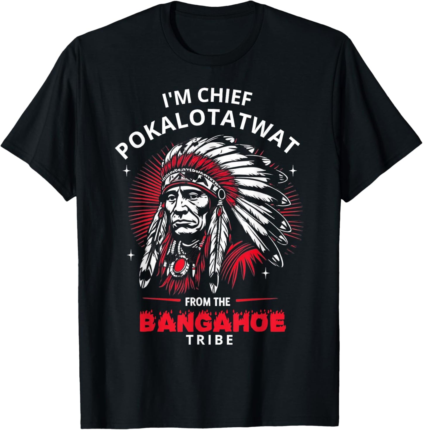 I'm Chief Pokalotatwat from The Tribe Funny Native America T-Shirt - T-Shirt | Black