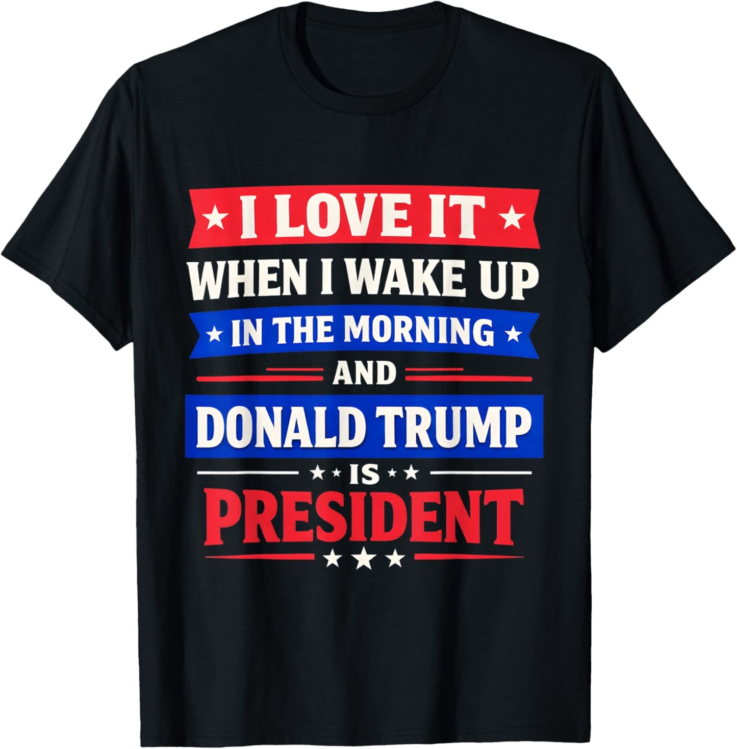 I Love When I Wake Up in The Morning and Trump is President T-Shirt - T-Shirt | Black