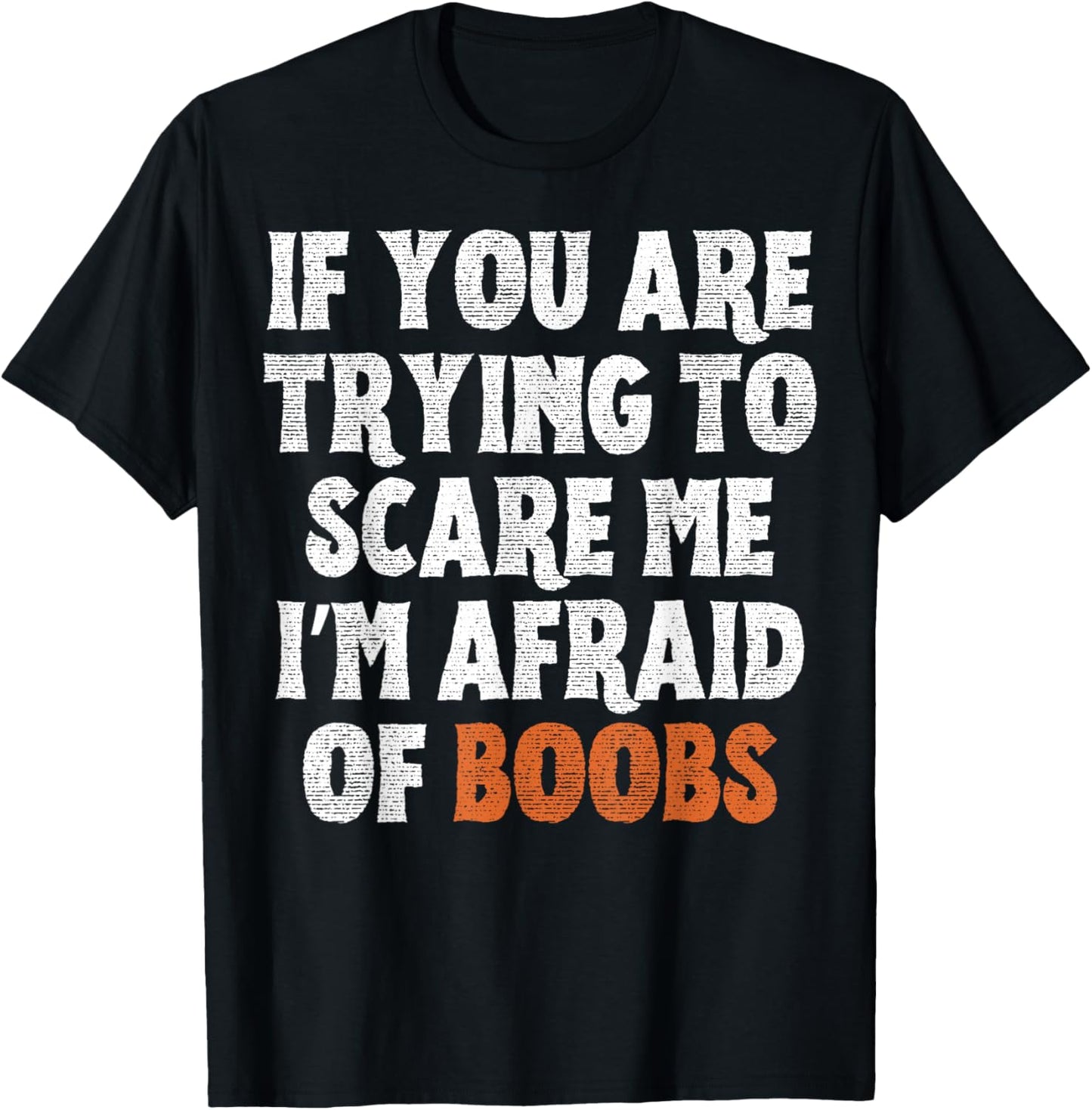 If You are Trying to Scare Me I'm Afraid of Boobs Halloween T-Shirt - T-Shirt | Black