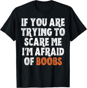 If You are Trying to Scare Me I'm Afraid of Boobs Halloween T-Shirt - T-Shirt | Black
