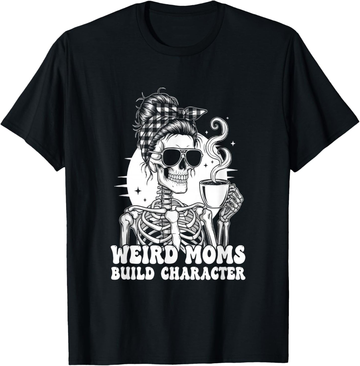 Weird Moms Build Character Funny T-Shirt - T-Shirt | Black