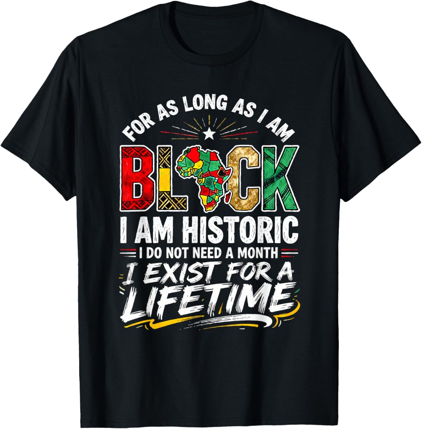 for As LongAs I Am Black Historic Lifetime African Quote T-Shirt - T-Shirt | Black