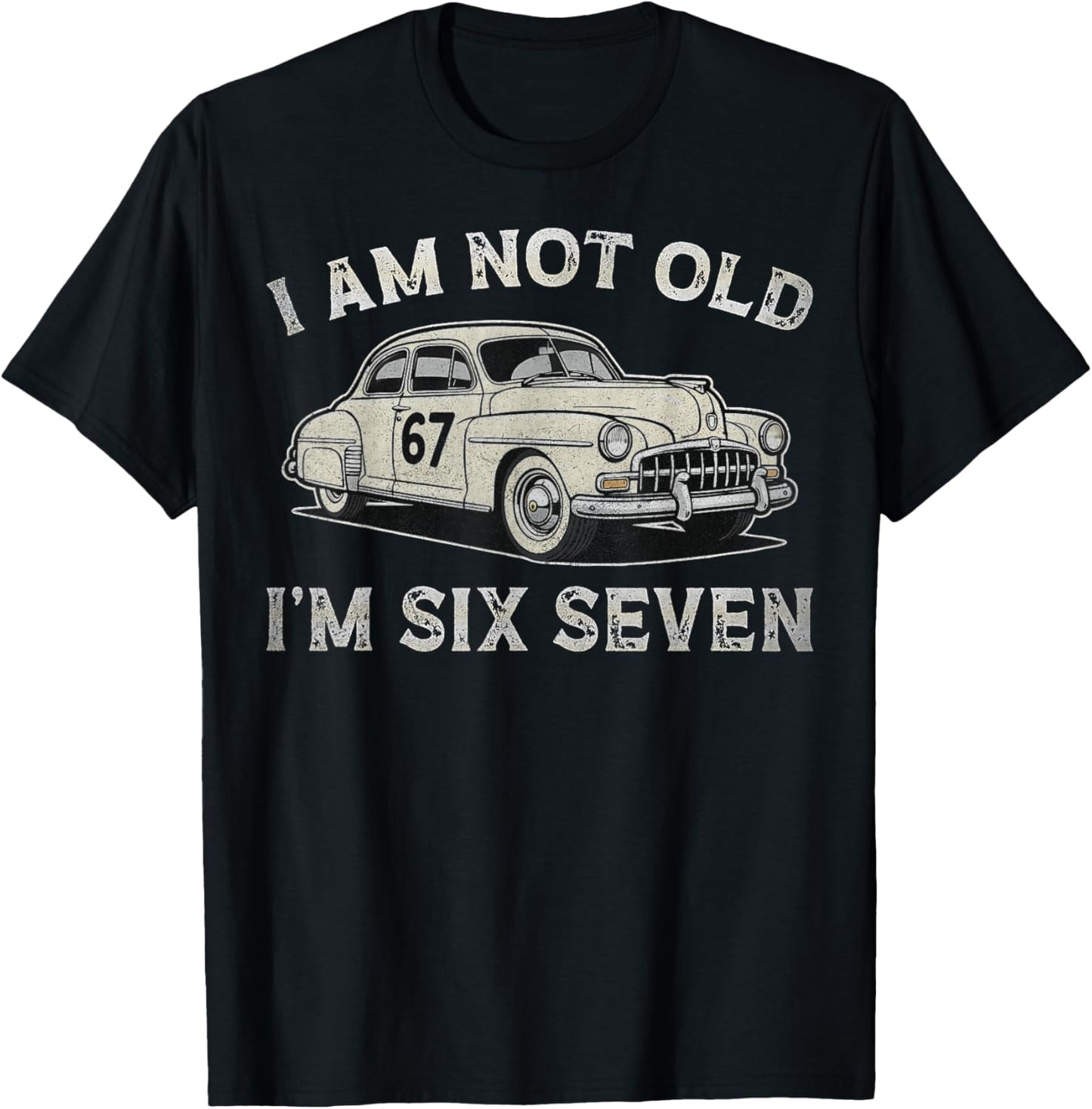 I Am Not Old I Am 67 Adults Boys Women Fathers Day T-Shirt - T-Shirt | Black
