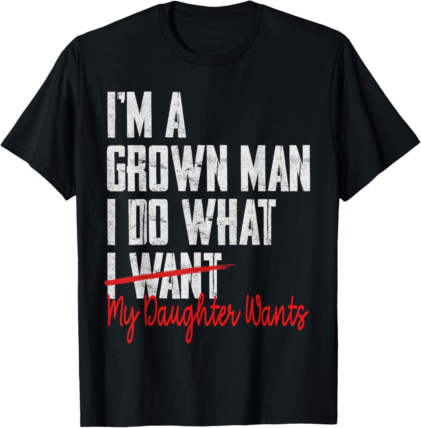 Funny Father Day I'm A Grown Man I Do What My Daughter Wants T-Shirt - T-Shirt | Black