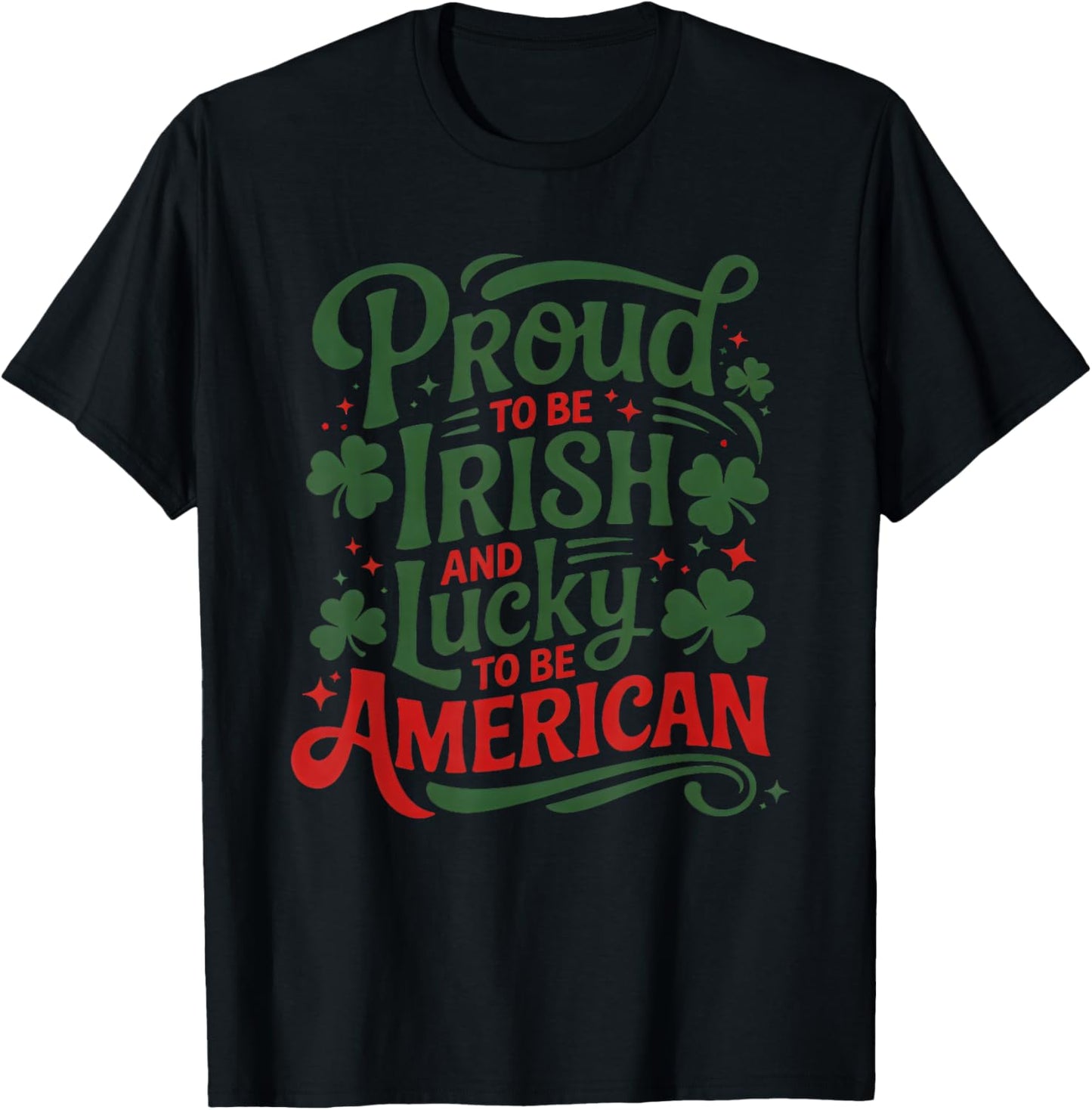 Proud to Be Irish and Lucky to Be American T-Shirt - T-Shirt | Black