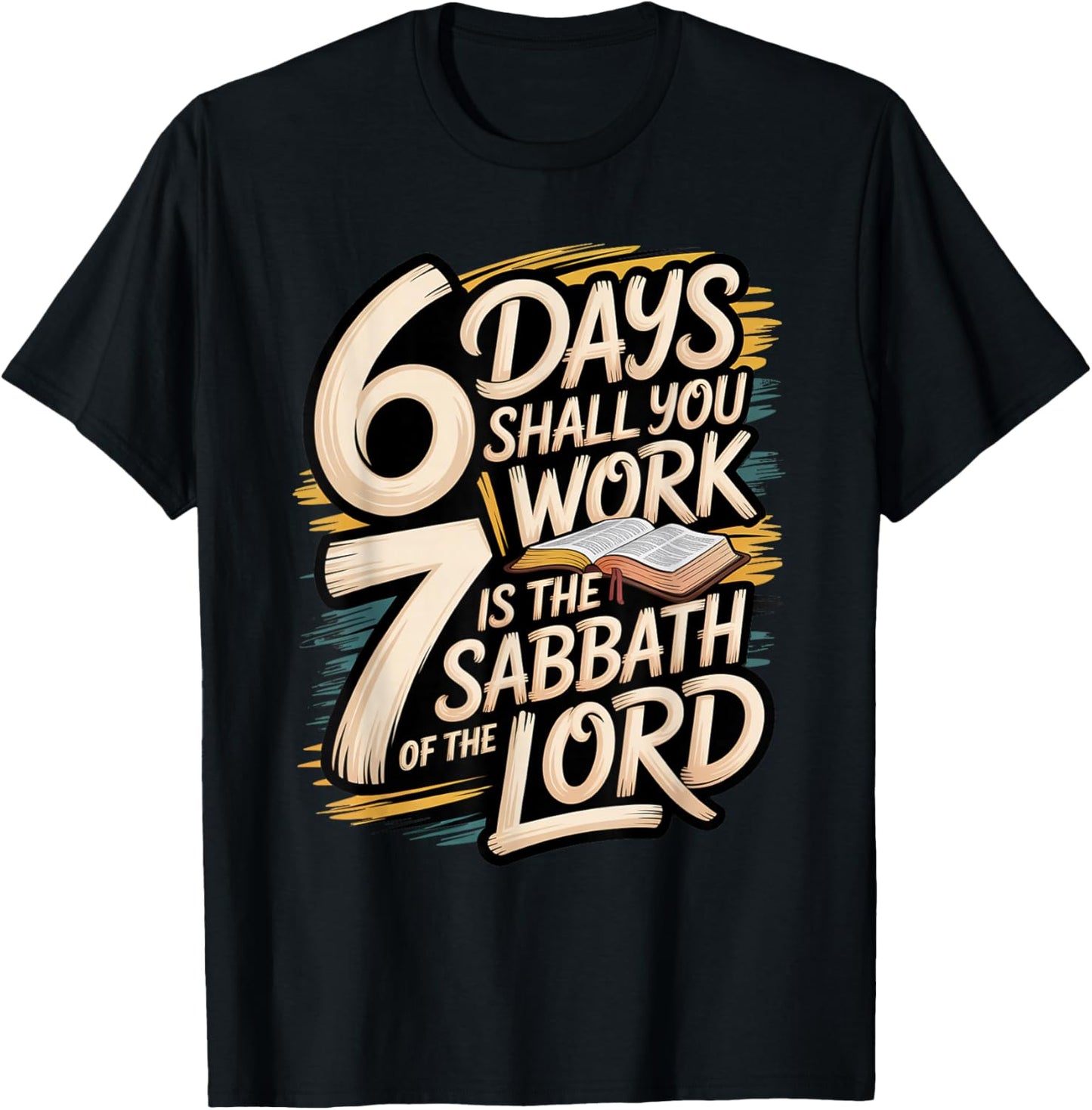 6 Days Shall You Work 7 is A Sabbath to The Lord T-Shirt - T-Shirt | Black