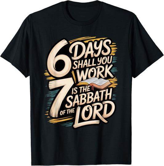 6 Days Shall You Work 7 is A Sabbath to The Lord T-Shirt - T-Shirt | Black