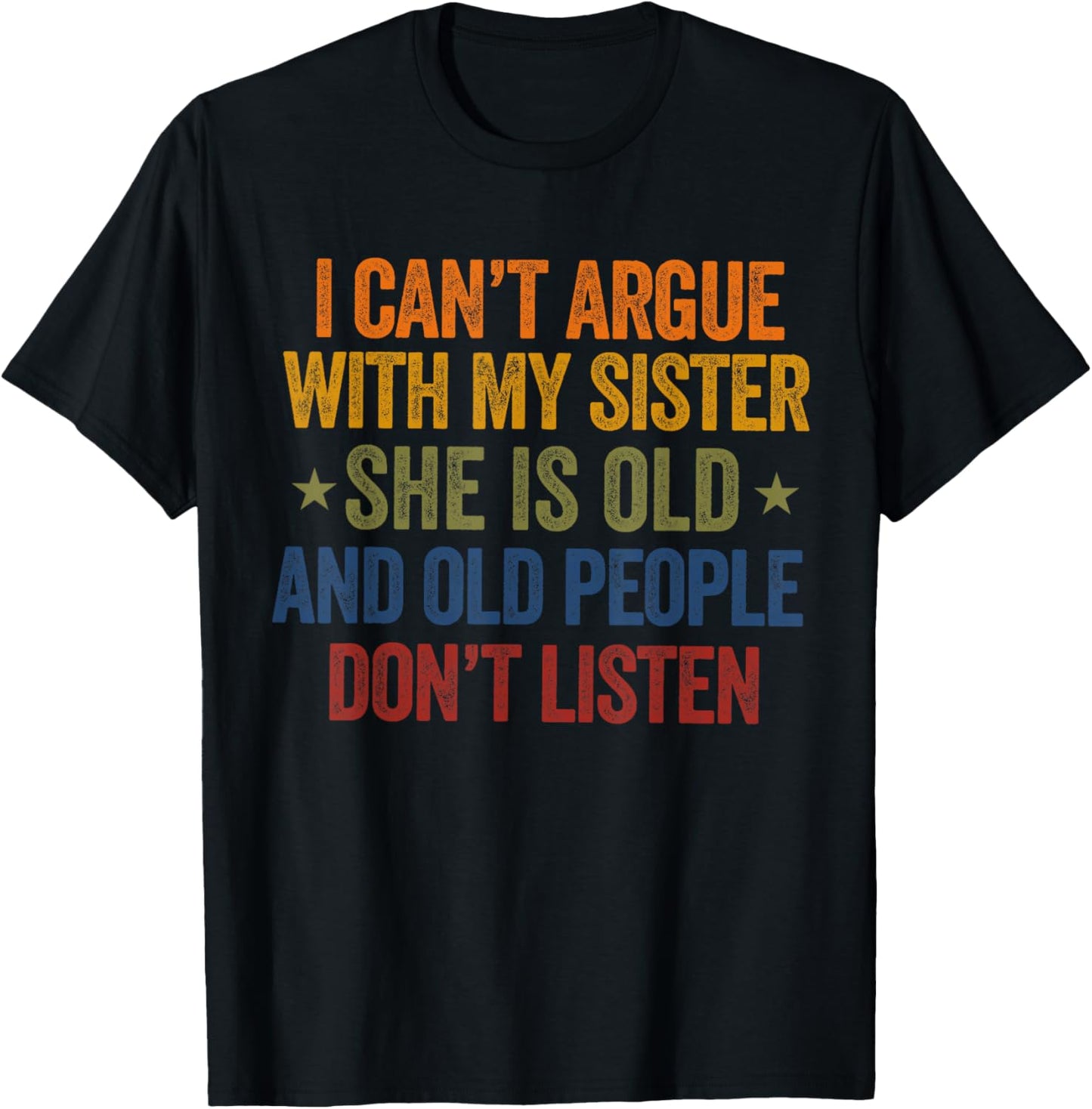 i Can't Argue with My Sister She's Old and Old People Funny T-Shirt - T-Shirt | Black
