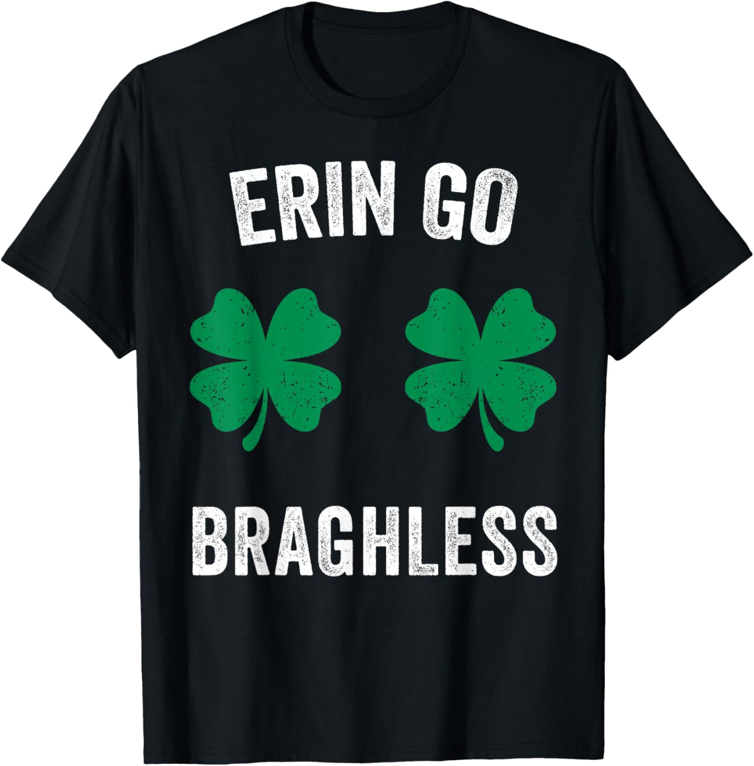 Erin Go Bragh-Less Funny St. Patrick's Day Shamrock Women T-Shirt - T-Shirt | Black