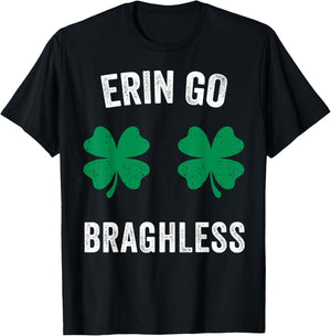 Erin Go Bragh-Less Funny St. Patrick's Day Shamrock Women T-Shirt - T-Shirt | Black