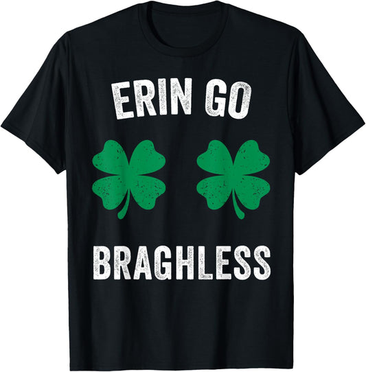 Erin Go Bragh-Less Funny St. Patrick's Day Shamrock Women T-Shirt - T-Shirt | Black