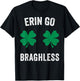Erin Go Bragh-Less Funny St. Patrick's Day Shamrock Women T-Shirt - T-Shirt | Black