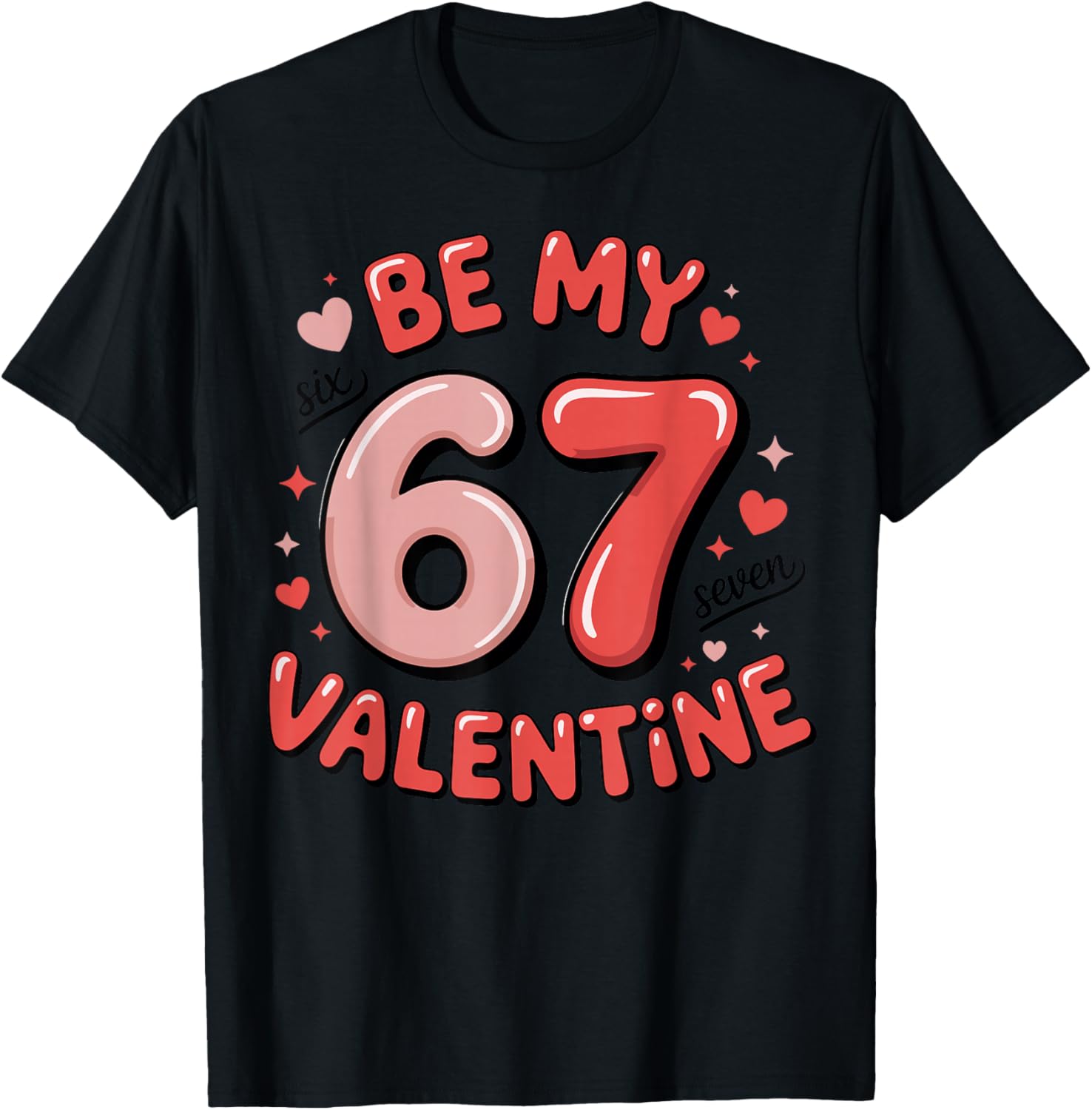 Be My Six Seven Valentine Cool Valentine’s Day 67 Meme T-Shirt - T-Shirt | Black