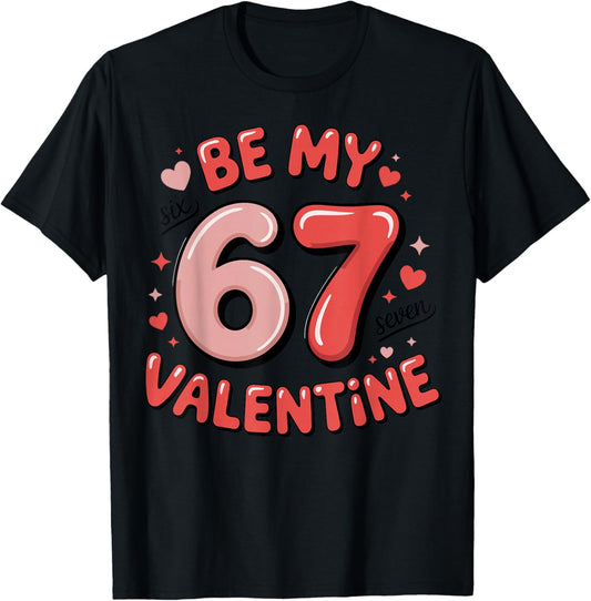 Be My Six Seven Valentine Cool Valentine’s Day 67 Meme T-Shirt - T-Shirt | Black