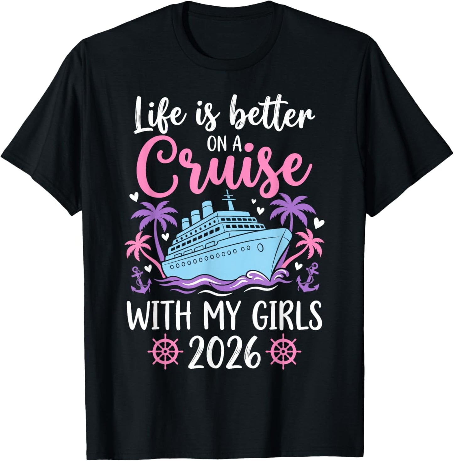 Life is Better On A Cruise with My Girls 2026 T-Shirt - T-Shirt | Black