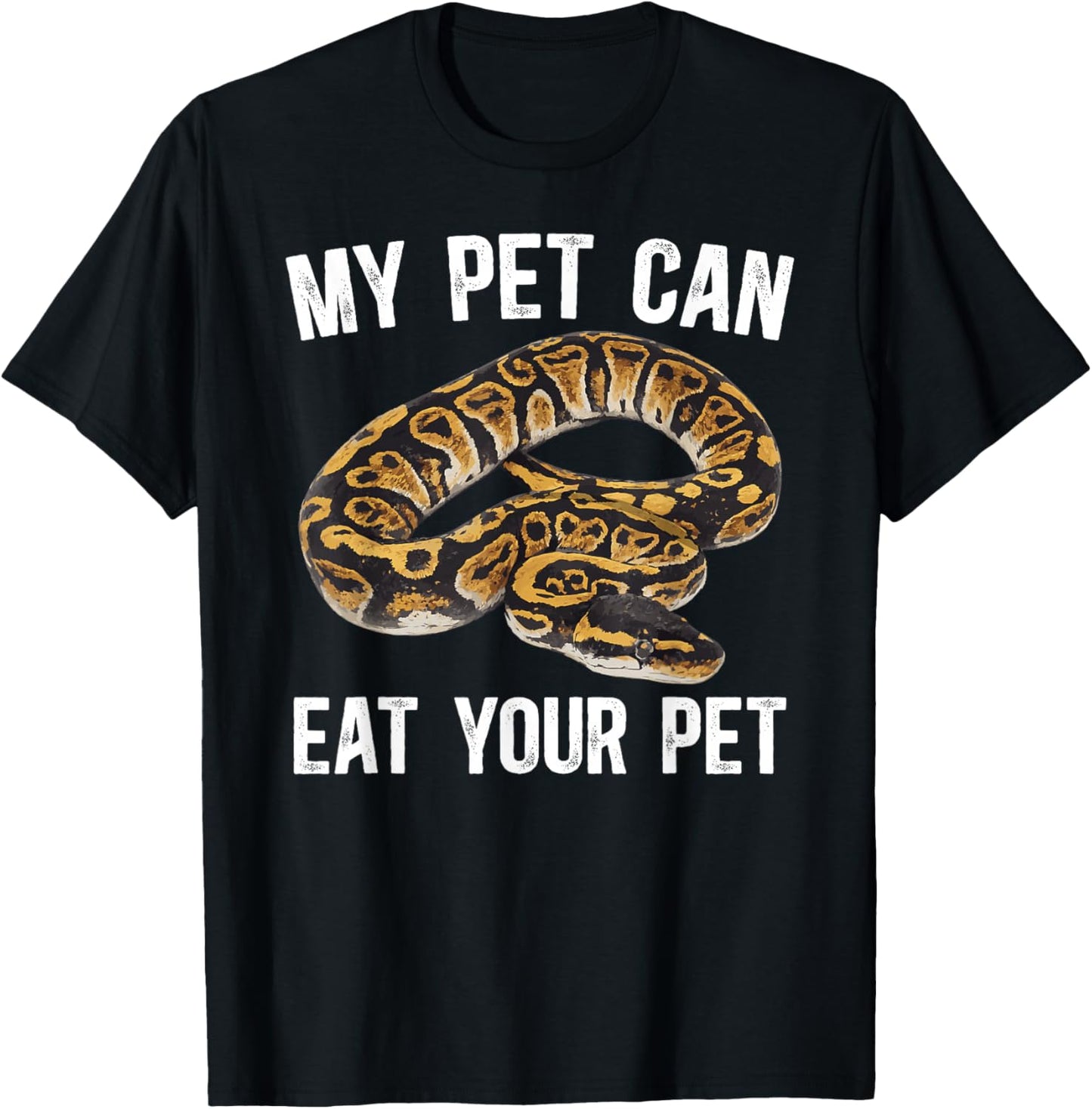 My Pet Can Eat Your Pet Ball Python Owner Ball Python Lover T-Shirt - T-Shirt | Black