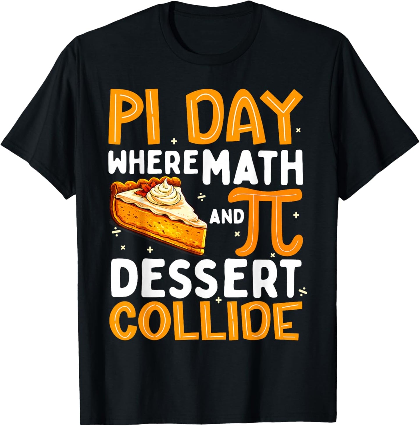 Pi Day Where Math and Dessert Collide Boy Girl Math Teacher T-Shirt - T-Shirt | Black
