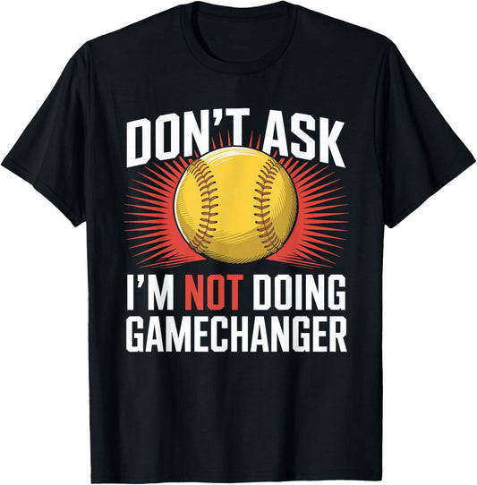 Don't Ask I'm Not Doing Gamechanger Baseball Puns T-Shirt - T-Shirt | Black
