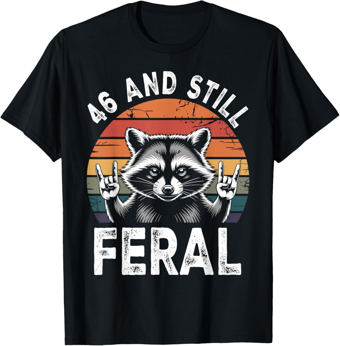 46 and Still Feral 46th Birthday Funny 46 Years T-Shirt - T-Shirt | Black