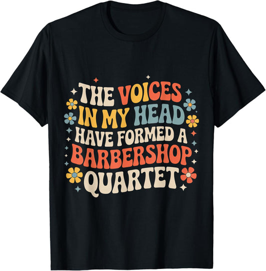 Voices in My Head Formed A Barbershop Quartet T-Shirt - T-Shirt | Black
