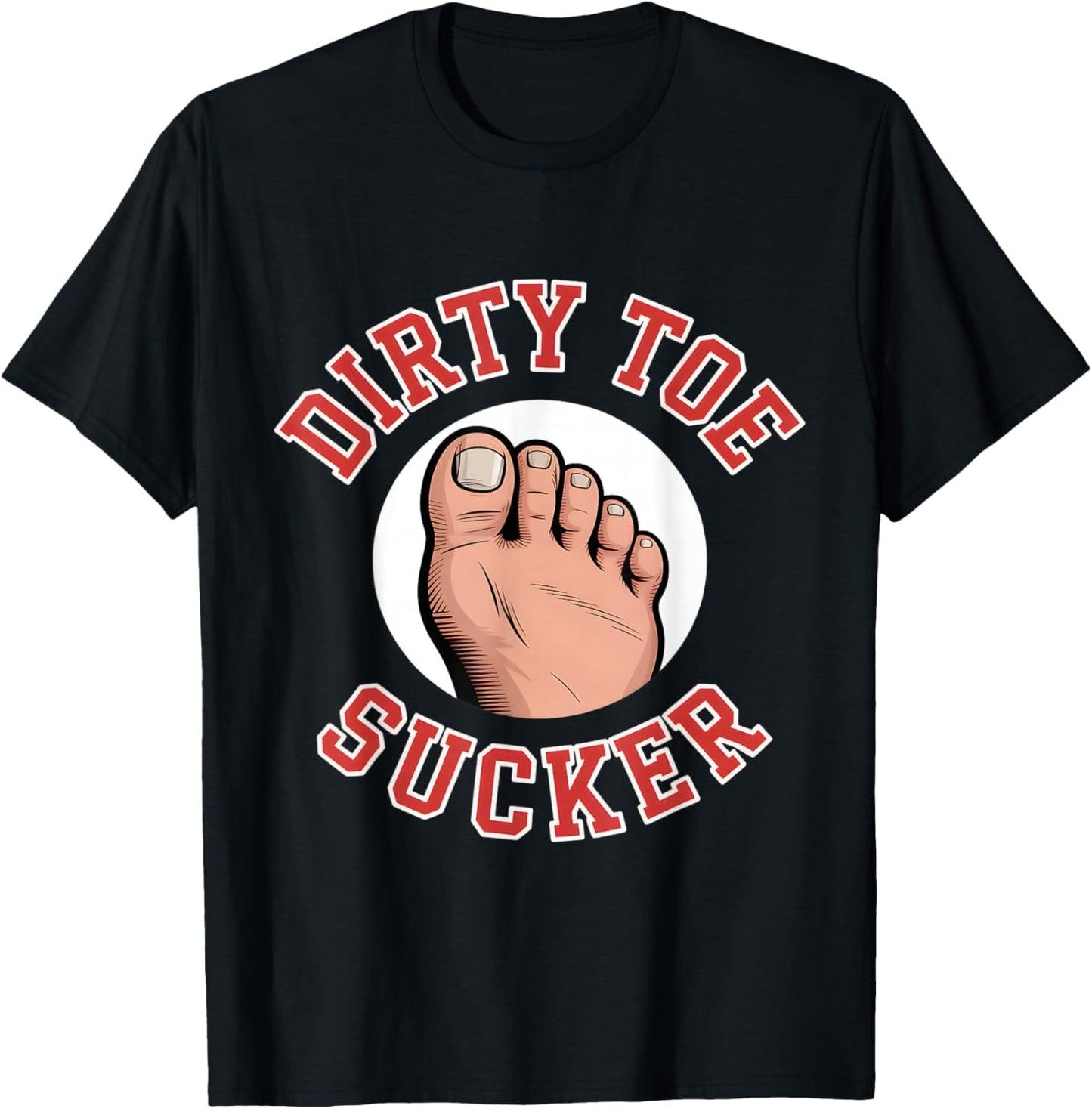Dirty Toe Sucker Funny Saying Sarcastic Women Men T-Shirt - T-Shirt | Black