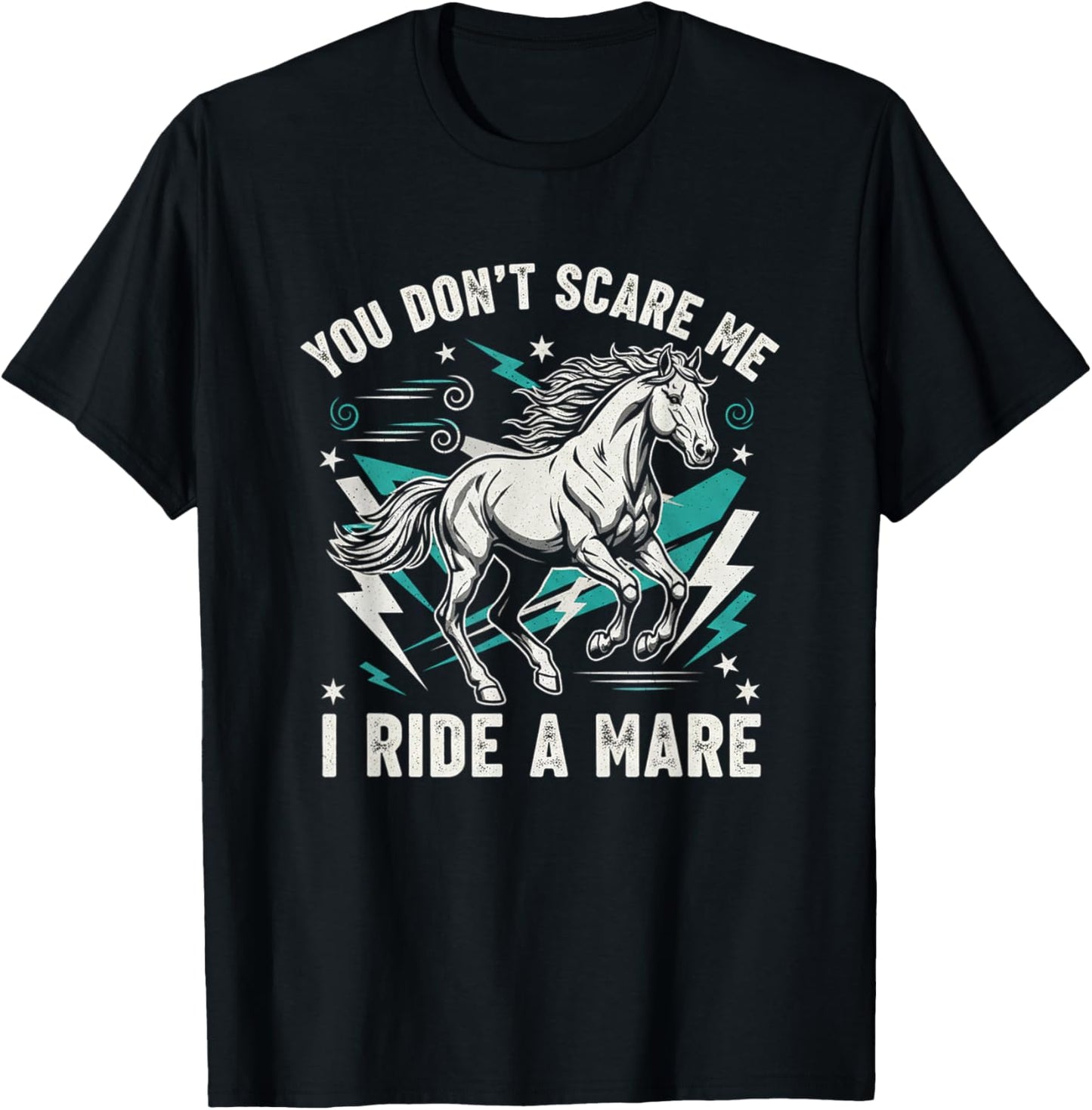 You Dont Scare Me I Ride A Mare Horse Equestrian Cowboy Love T-Shirt - T-Shirt | Black