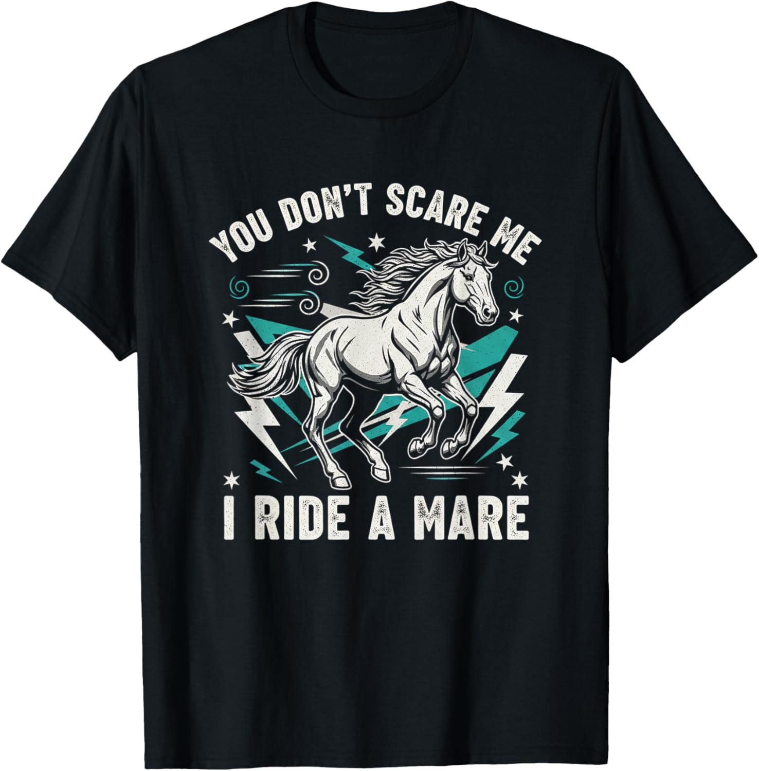 You Dont Scare Me I Ride A Mare Horse Equestrian Cowboy Love T-Shirt - T-Shirt | Black