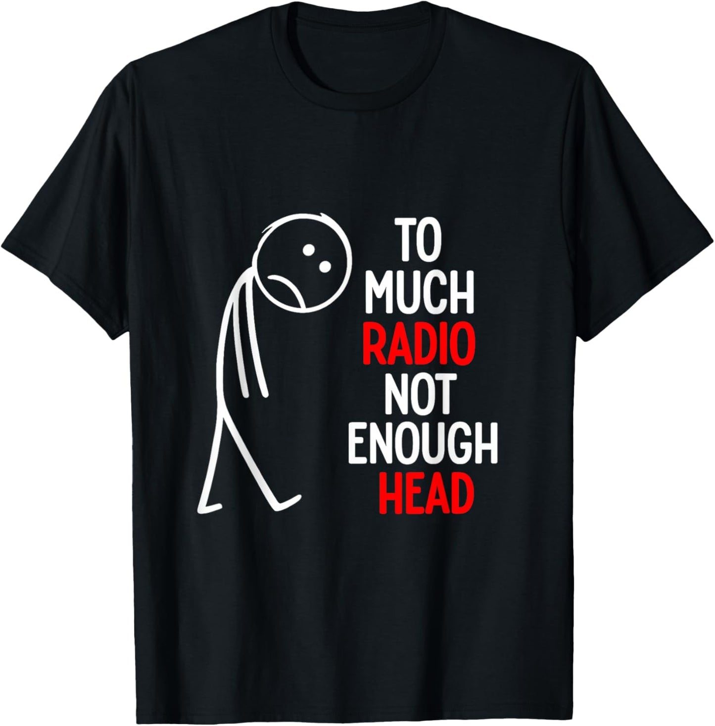 Too Much Radio Not Enough Head Meme T-Shirt - T-Shirt | Black