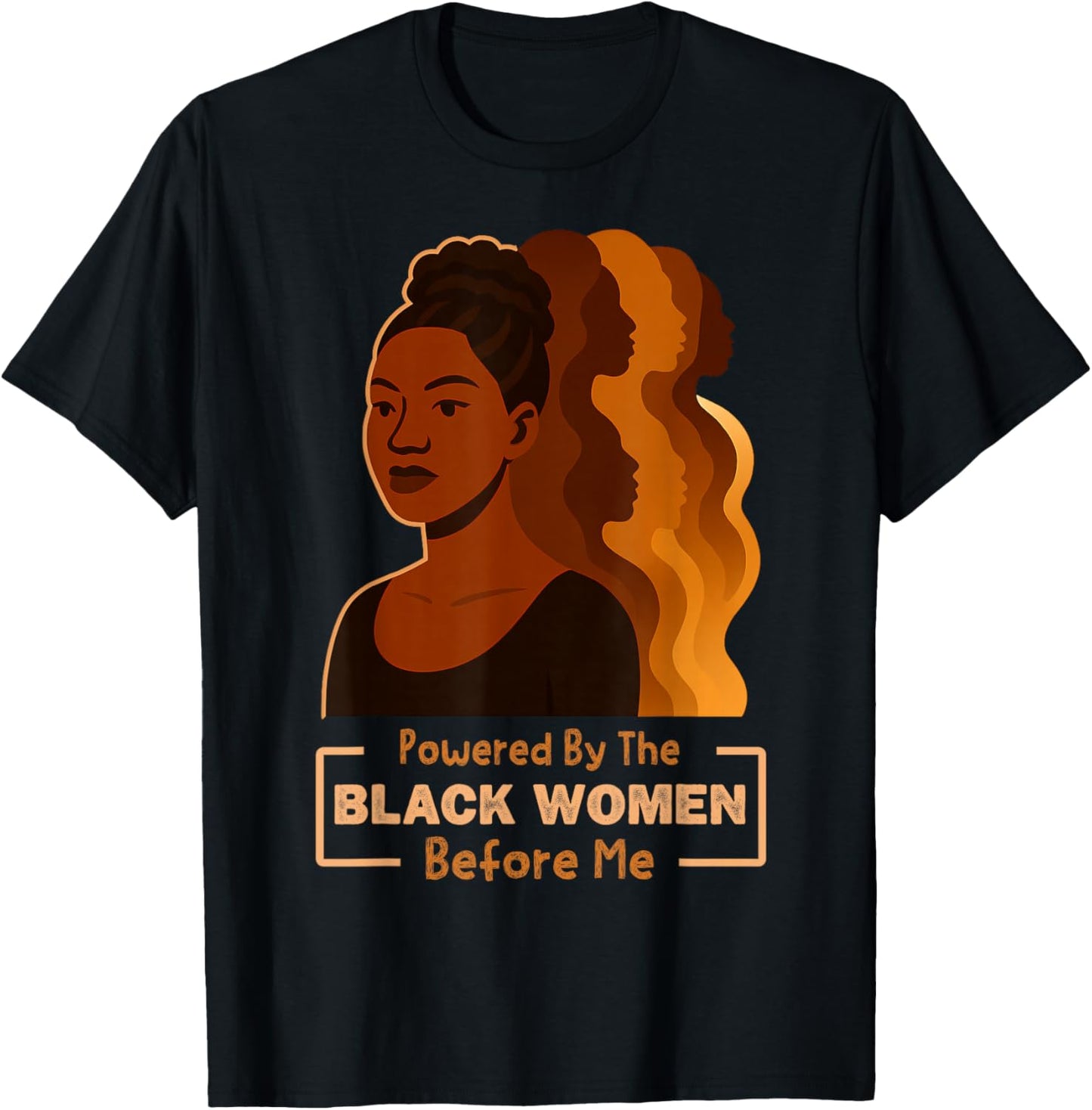 Powered by The Black Women Before Me Black History Month T-Shirt - T-Shirt | Black